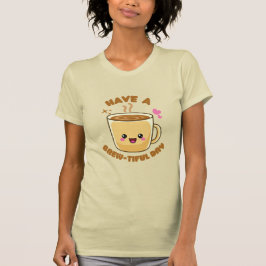 heb een prachtige dag, leuke kawaii koffie grap T- T-shirt