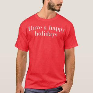 Heb een prettige feestdagen Premium T-Shirt1032 T-shirt