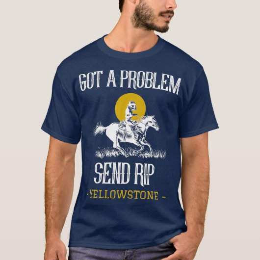 Heb een probleem Stuur Rip Funny Yellowstone T-shirt (Voorkant)