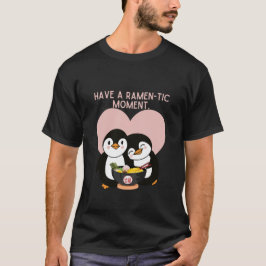 Heb een ramem-tische moment t-shirt