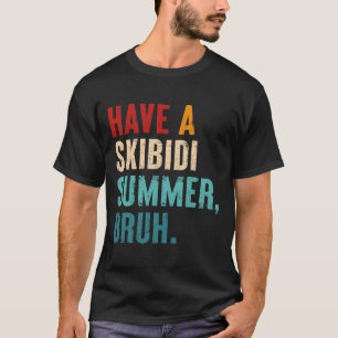Heb een Skibidi Summer Burh Grappige Leraar Laatst T-shirt