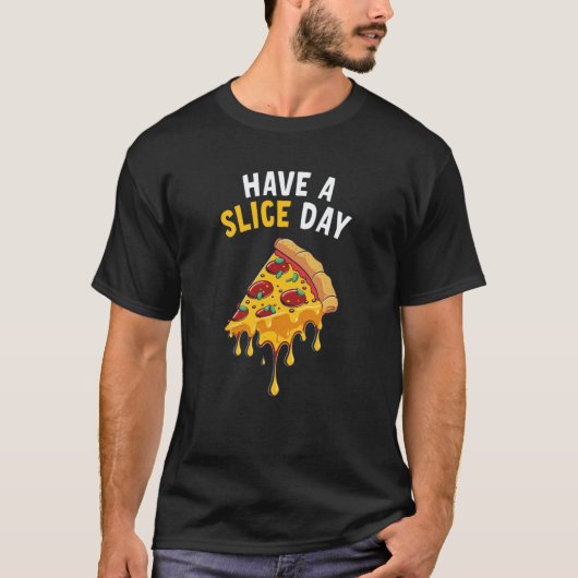 Heb een Slice Day Pizza  1 T-shirt (Voorkant)