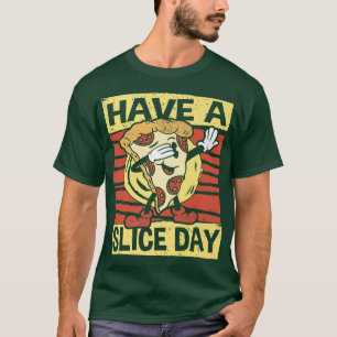 Heb een Slice Day, Pizza, Italiaans eten, Slice, P T-shirt