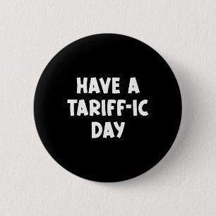 Heb een tariefdag, grappig, grappen, sarcastisch ronde button 5,7 cm