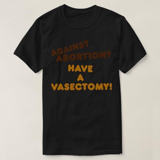 Heb een Vasectomie Vrouwen Rechten Pro Keuze Roe v T-shirt (Design voorkant)