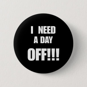 Heb Een Vrije Dag Nodig Funny Sarcasme Citaat Cade Ronde Button 5,7 Cm