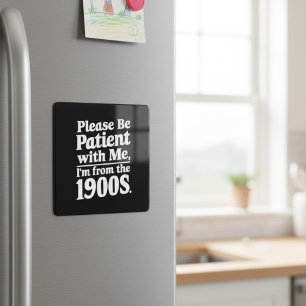 Heb geduld met mij, ik kom uit de jaren '00 magneet