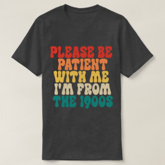 Heb geduld met mij, ik kom uit de jaren '00 t-shirt