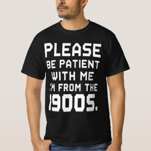Heb geduld met mij, ik kom uit de jaren '00 t-shirt