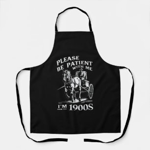 Heb geduld met mij, ik kom uit de jaren 1900  schort