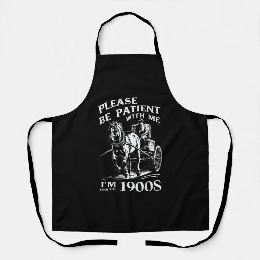 Heb geduld met mij, ik kom uit de jaren 1900  schort (Voorkant)