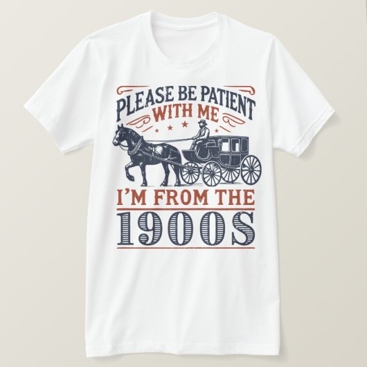Heb geduld met mij, ik kom uit de jaren 1900 t-shirt (Design voorkant)
