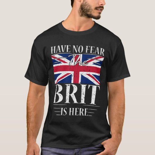 Heb geen angst dat de brit hier is t-shirt (Voorkant)