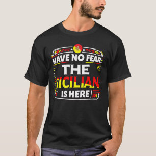 Heb geen angst dat de Siciliaan hier is! T-shirt