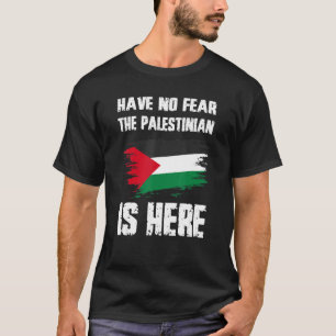 Heb Geen Angst De Palestijn Is Hier Palestina Vlag T-shirt