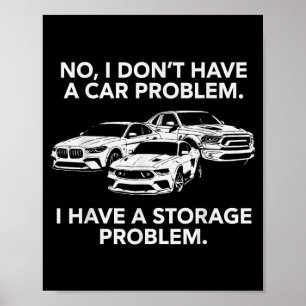 Heb geen auto probleem, heb een opslagprobleem poster