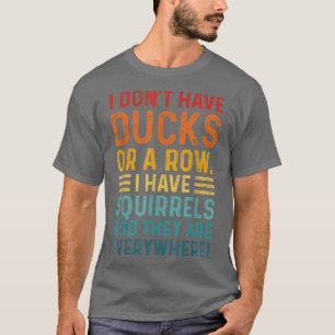 Heb geen eenden in een rij waar ik overal eekhoorn t-shirt