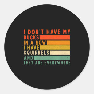 Heb geen eenden op een rij Ik heb overal eekhoorns Ronde Sticker