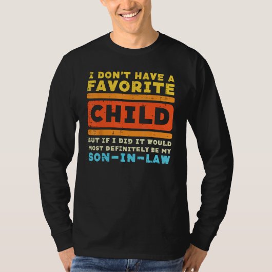 Heb Geen Favoriete Kind Als Ik Het Doe Schoonzoon T-shirt (Voorkant)