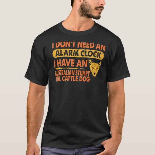 Heb geen wekker Australische Stumpy Tail Cattl T-shirt (Voorkant)