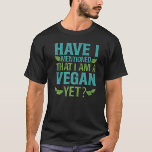 Heb ik al gezegd dat ik veganist ben   Grappen T-shirt