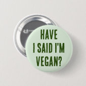 Heb ik gezegd dat ik veganist ben? ronde button 5,7 cm (Voorkant /achterkant)