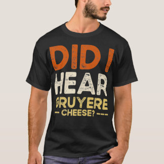 Heb ik Gruyere Cheese Jokes gehoord van cadeaugoku T-shirt