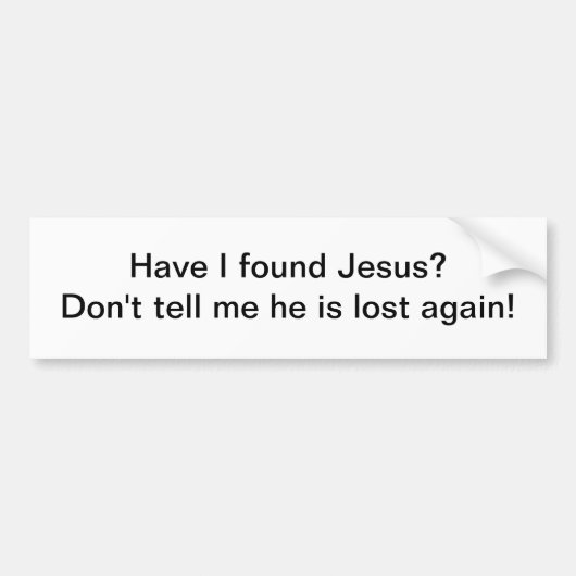 Heb ik Jezus gevonden - bumpersticker? Bumpersticker (Voorkant)