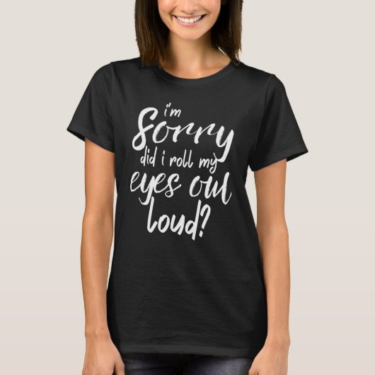 Heb ik mijn ogen hardop uitrollen vrouwen grappige t-shirt (Voorkant)