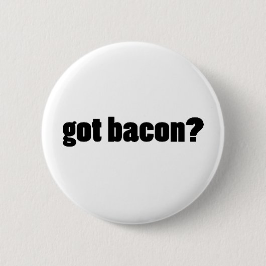 Heb je bacon? ronde button 5,7 cm (Voorkant)