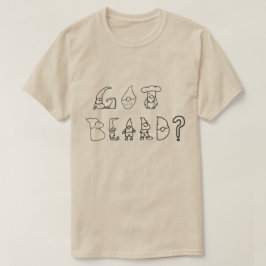 Heb je Beard? Gnome T-Shirt