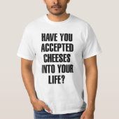 Heb je Cheeses Funny Pun geaccepteerd? T-shirt (Voorkant)