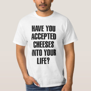 Heb je Cheeses Funny Pun geaccepteerd? T-shirt