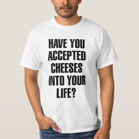 Heb je Cheeses Funny Pun geaccepteerd? T-shirt (Voorkant)