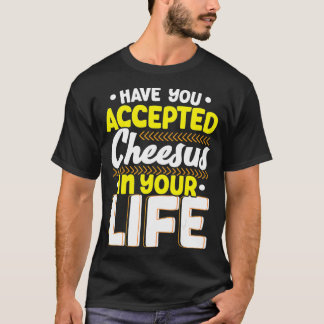 Heb je Cheesus geaccepteerd in je leven T-shirt