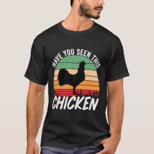 Heb je die kip gezien? t-shirt