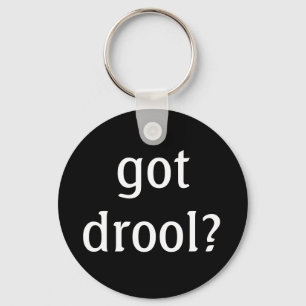 Heb je drool? Button Sleutelhanger