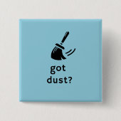 Heb je Dust? Vierkante Button 5,1 Cm (Voorkant)