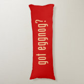 Heb je een eiertje ? lichaamskussen (Voorkant Verticaal)