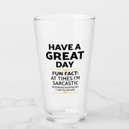 "Heb je een geweldige dag" sarcastisch of niet? Gr Glas