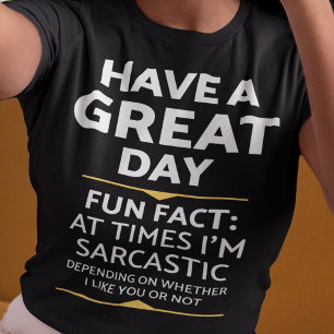 "Heb je een geweldige dag" sarcastisch of niet? Gr T-shirt