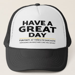 "Heb je een geweldige dag" sarcastisch of niet? Gr Trucker Pet