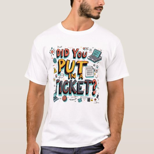 Heb je een ticket ingediend? t-shirt (Voorkant)