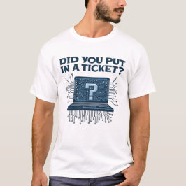 Heb je een ticket ingediend? t-shirt