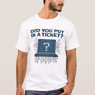 Heb je een ticket ingediend? t-shirt
