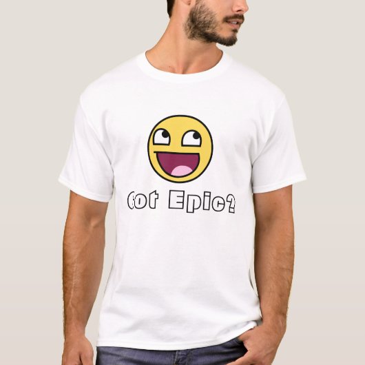 Heb je Epic? T-shirt (Voorkant)