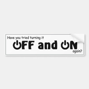 Heb je geprobeerd het uit en weer aan te zetten? I Bumpersticker