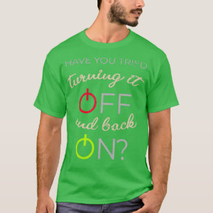 Heb je geprobeerd het uit en weer aan te zetten t-shirt