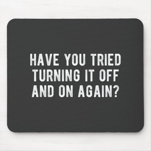 Heb je geprobeerd het weer uit te schakelen? muismat (Voorkant)