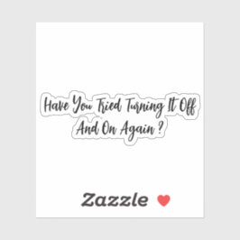 Heb je geprobeerd het weer uit te schakelen? sticker